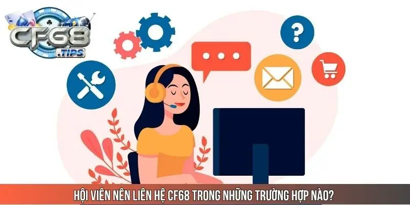 hoi-vien-nen-lien-he-cf68-trong-nhung-truong-hop-nao